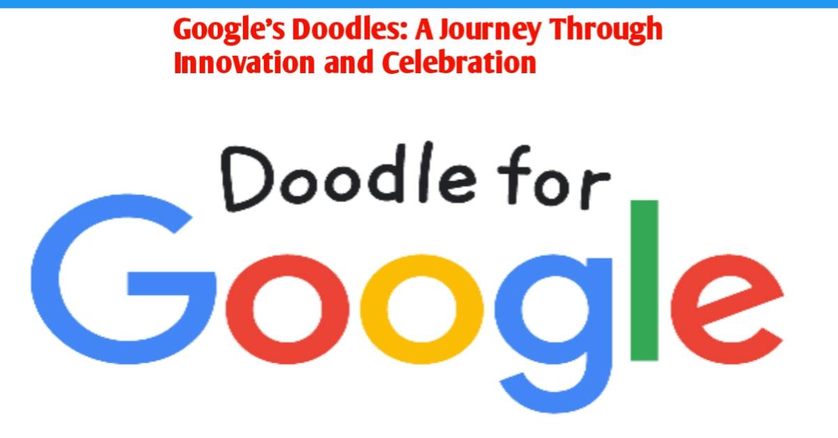 Google's Doodles: A Journey Through Innovation and Celebration, doodle google