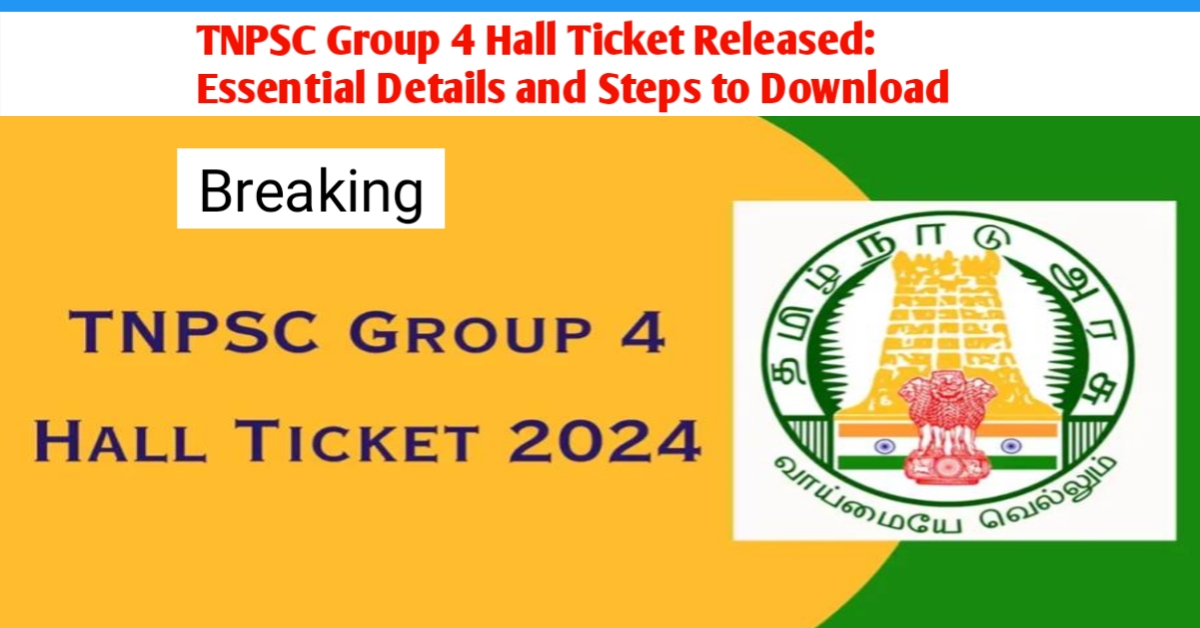 TNPSC Group 4 Hall Ticket Released: Essential Details and Steps to Download