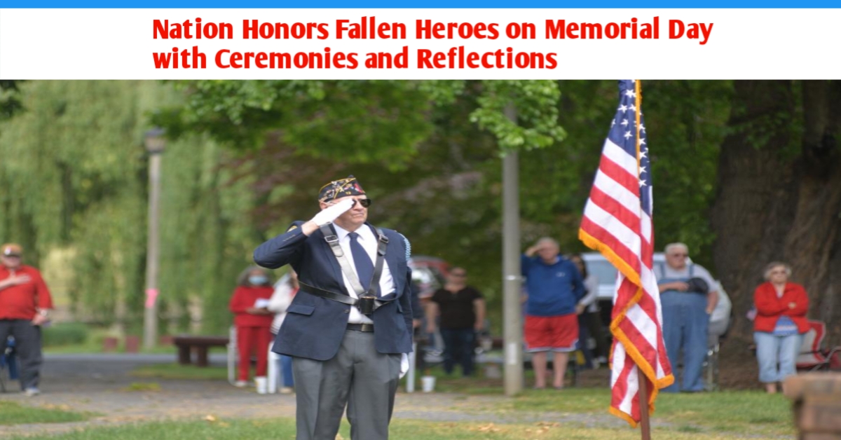 Nation Honors Fallen Heroes on Memorial Day with Ceremonies and Reflections