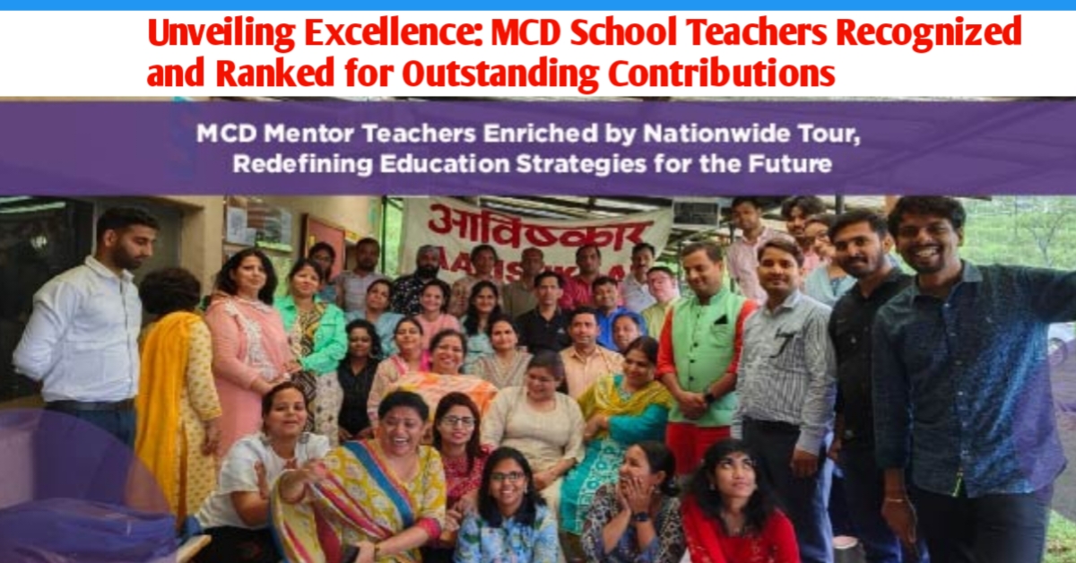 Unveiling Excellence: MCD School Teachers Recognized and Ranked for Outstanding Contributions