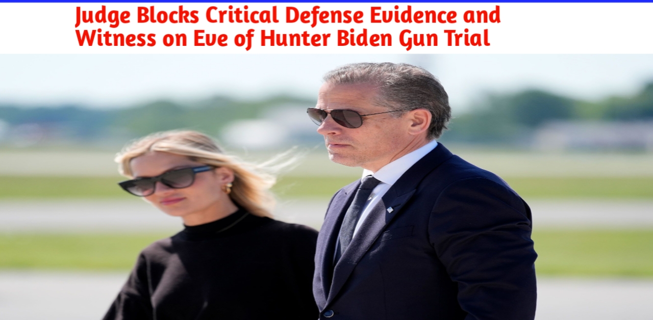 Judge Blocks Critical Defense Evidence and Witness on Eve of Hunter Biden Gun Trial