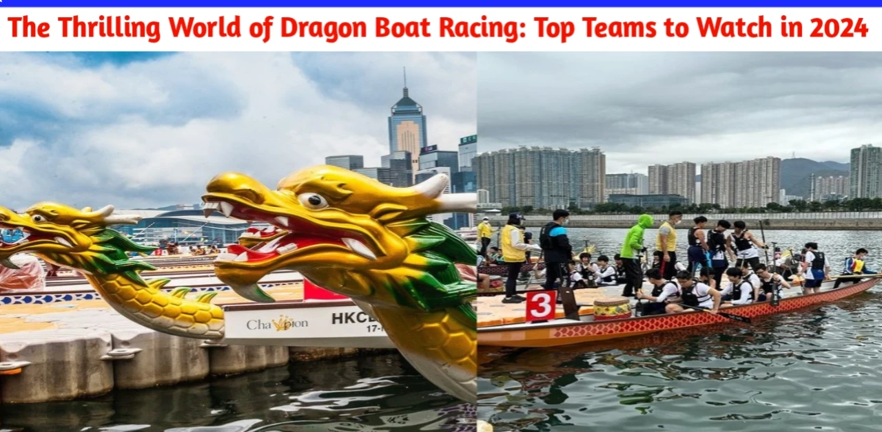The Thrilling World of Dragon Boat Racing: Top Teams to Watch in 2024