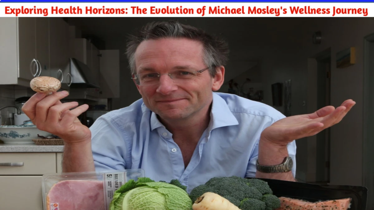 Exploring Health Horizons: The Evolution of Michael Mosley's Wellness Journey
