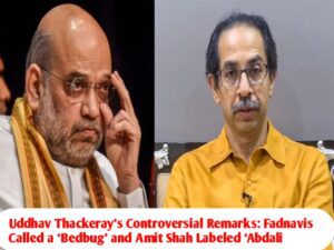 Uddhav Thackeray’s Controversial Remarks: Fadnavis Called a ‘Bedbug’ and Amit Shah Labeled ‘Abdali