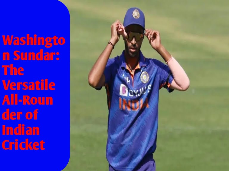 The News House Washington Sundar: The Versatile All-Rounder of Indian Cricket