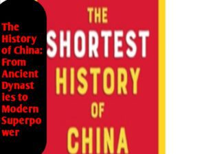 The History of China: From Ancient Dynasties to Modern Superpower