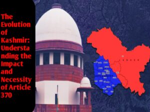 The Evolution of Kashmir: Understanding the Impact and Necessity of Article 370