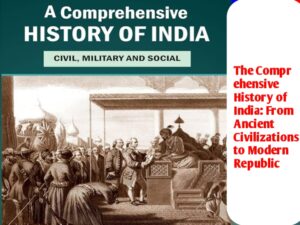 The Comprehensive History of India: From Ancient Civilizations to Modern Republic