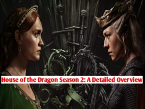 House of the Dragon Season 2: A Detailed Overview