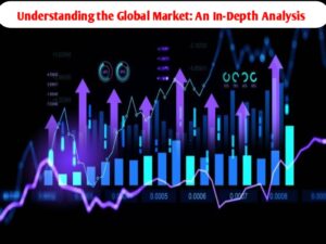 Understanding the Global Market: An In-Depth Analysis