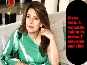 Divya Seth: A Versatile Talent in Indian Television and Film