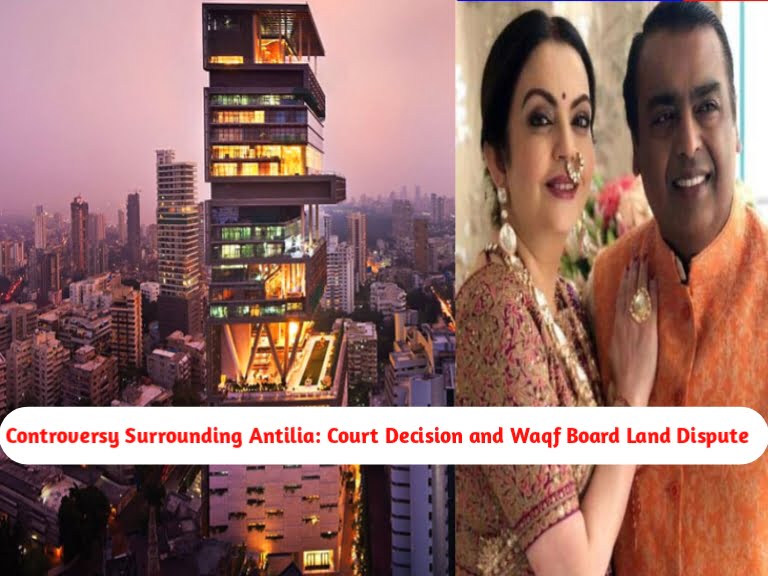 The News House Controversy Surrounding Antilia: Court Decision and Waqf Board Land Dispute