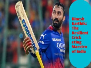 Dinesh Karthik: The Resilient Cricketing Maestro of India