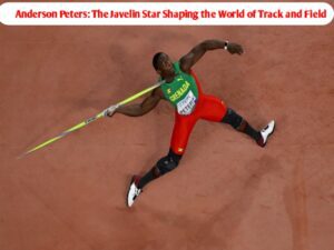 Anderson Peters: The Javelin Star Shaping the World of Track and Field