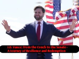 J.D. Vance: From the Couch to the Senate - A Journey of Resilience and Redemption