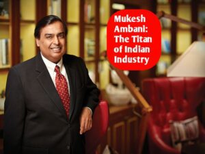 Mukesh Ambani: The Titan of Indian Industry