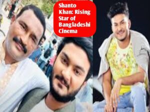 Shanto Khan: Rising Star of Bangladeshi Cinema