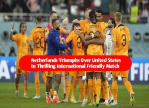 Netherlands Triumphs Over United States in Thrilling International Friendly Match