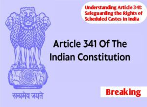 Understanding Article 341: Safeguarding the Rights of Scheduled Castes in India