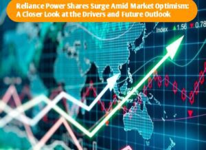 Reliance Power Shares Surge Amid Market Optimism: A Closer Look at the Drivers and Future Outlook