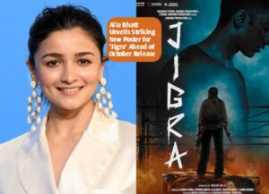 Alia Bhatt Unveils Striking New Poster for 'Jigra' Ahead of October Release