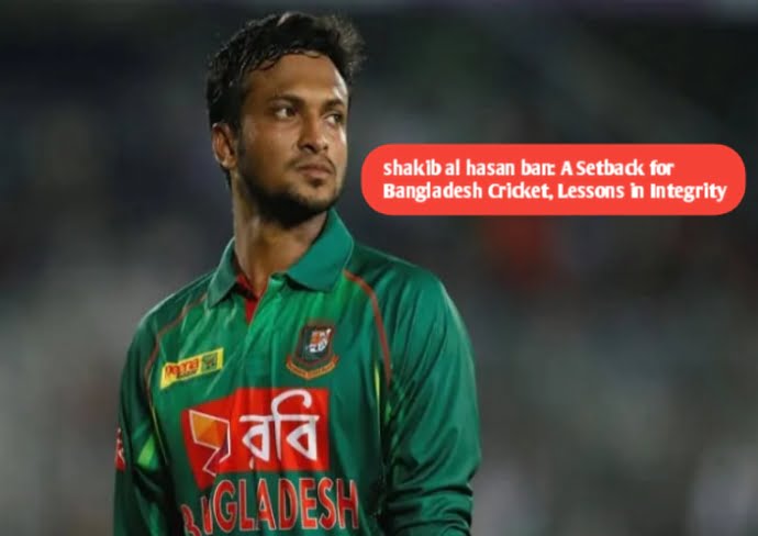 shakib al hasan ban