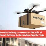 The News House Revolutionizing E-commerce: The Role of Parcel Delivery in the Modern Supply Chain