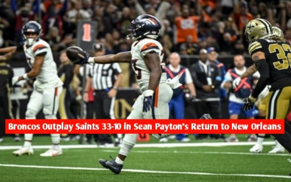 Broncos Outplay Saints 33-10 in Sean Payton's Return to New Orleans