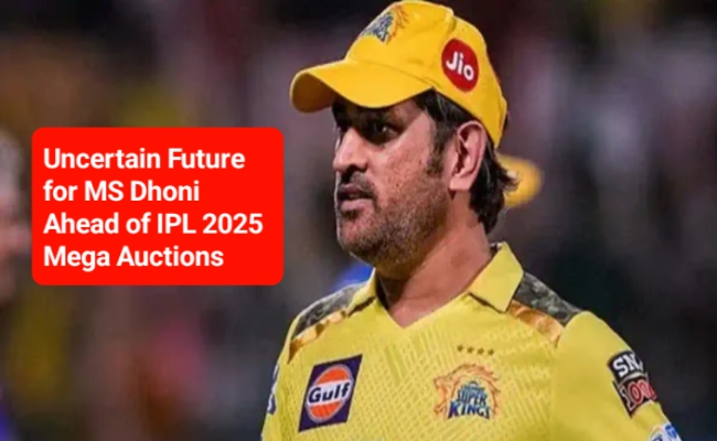 The News House Uncertain Future for MS Dhoni Ahead of IPL 2025 Mega Auction