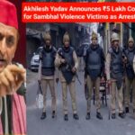 The News House Akhilesh Yadav Announces ₹5 Lakh Compensation for Sambhal Violence Victims as Arrests Continue